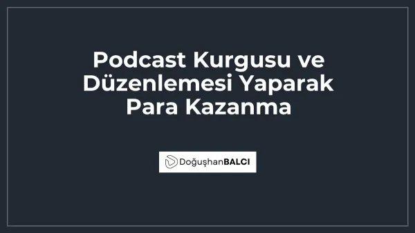 Podcast Kurgusu ve Düzenlemesi Yaparak Para Kazanma