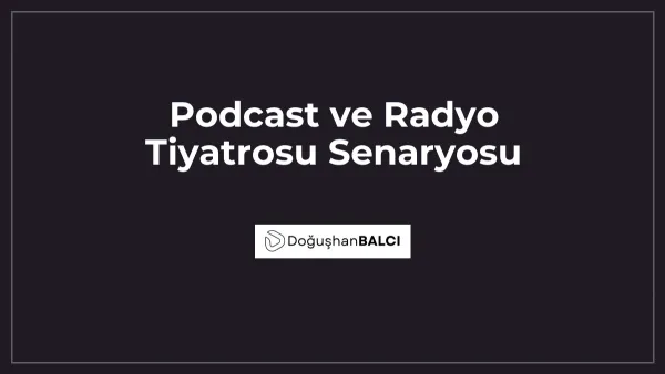 Podcast ve Radyo Tiyatrosu Senaryosu