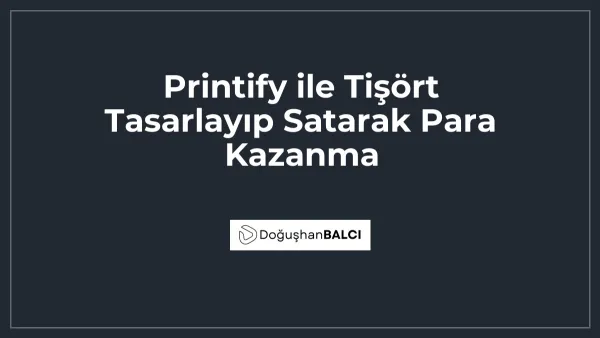 Printify ile Tişört Tasarlayıp Satarak Para Kazanma