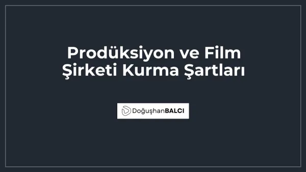 Prodüksiyon ve Film Şirketi Kurma Şartları