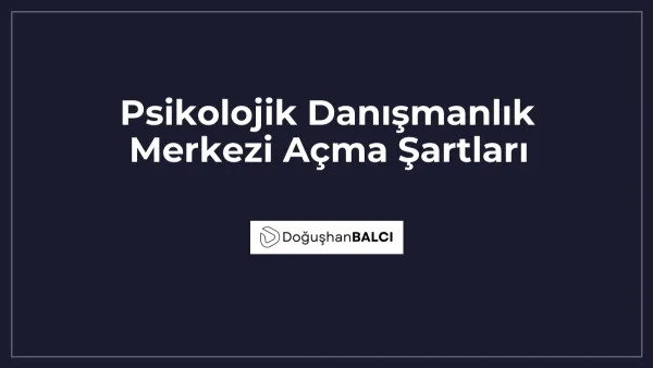 Psikolojik Danışmanlık Merkezi Açma Şartları