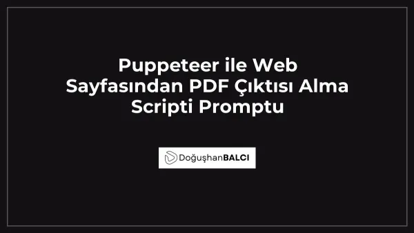 Puppeteer ile Web Sayfasından PDF Çıktısı Alma Scripti Promptu