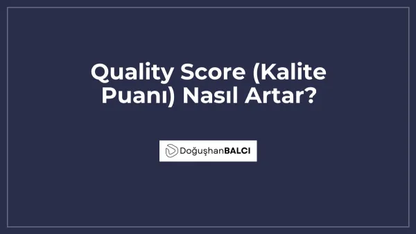 Quality Score (Kalite Puanı) Nasıl Artar?