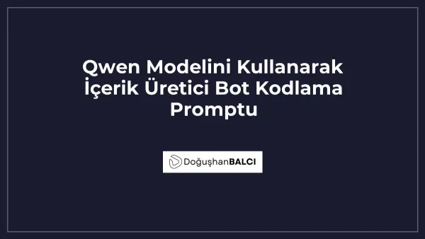 Qwen Modelini Kullanarak İçerik Üretici Bot Kodlama Promptu