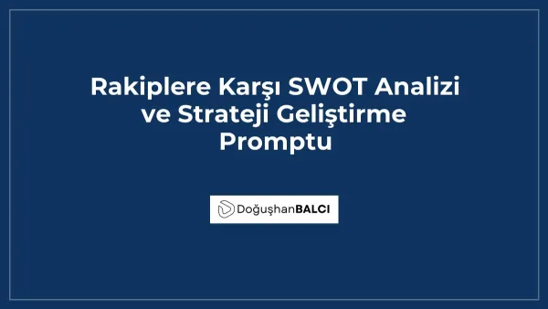 Rakiplere Karşı SWOT Analizi ve Strateji Geliştirme Promptu