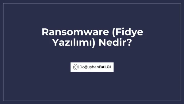 Ransomware (Fidye Yazılımı) Nedir?