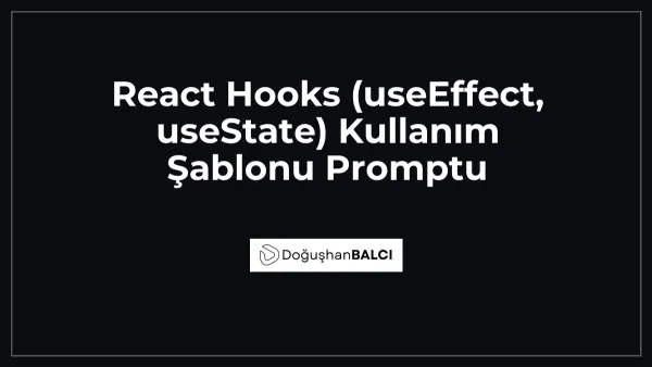 React Hooks (useEffect, useState) Kullanım Şablonu Promptu