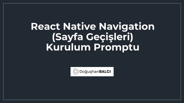 React Native Navigation (Sayfa Geçişleri) Kurulum Promptu