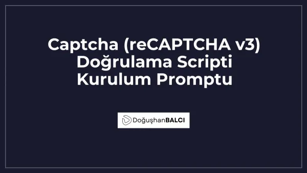 Captcha (reCAPTCHA v3) Doğrulama Scripti Kurulum Promptu