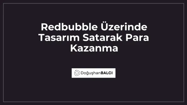 Redbubble Üzerinde Tasarım Satarak Para Kazanma