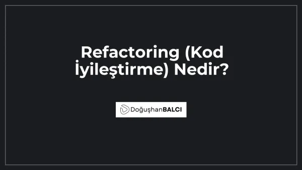 Refactoring (Kod İyileştirme) Nedir?