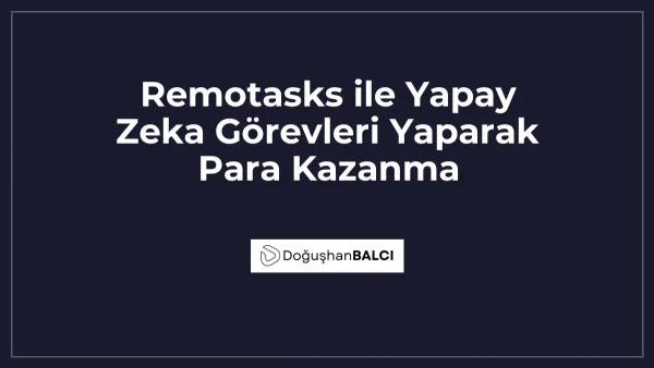 Remotasks ile Yapay Zeka Görevleri Yaparak Para Kazanma