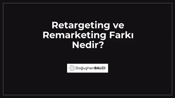 Retargeting ve Remarketing Farkı Nedir?