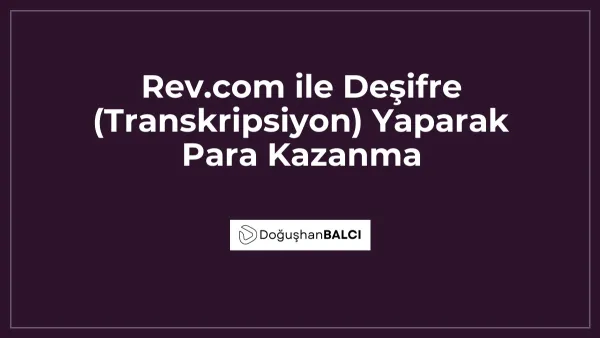Rev.com ile Deşifre (Transkripsiyon) Yaparak Para Kazanma