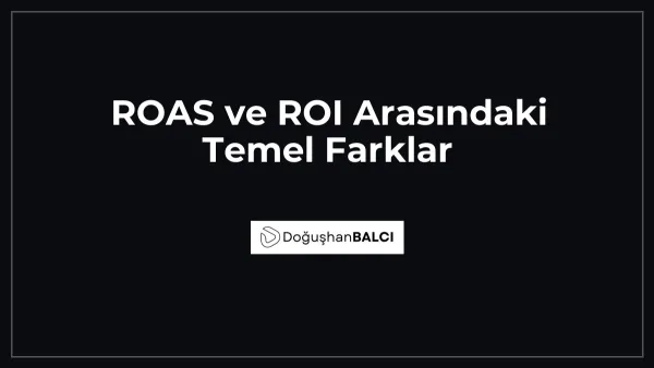 ROAS ve ROI Arasındaki Temel Farklar