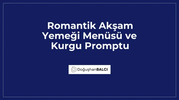Romantik Akşam Yemeği Menüsü ve Kurgu Promptu