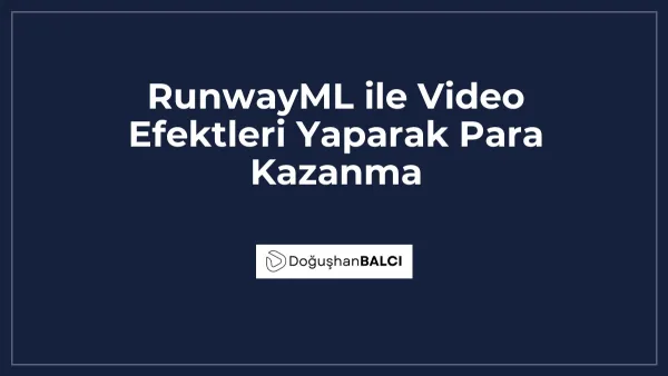RunwayML ile Video Efektleri Yaparak Para Kazanma