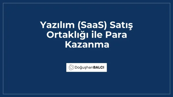 Yazılım (SaaS) Satış Ortaklığı ile Para Kazanma