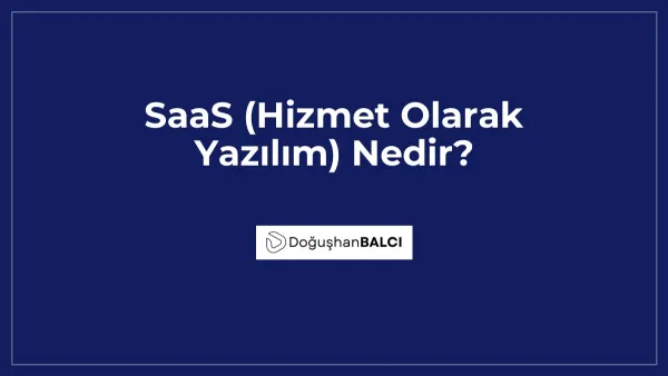 SaaS (Hizmet Olarak Yazılım) Nedir?