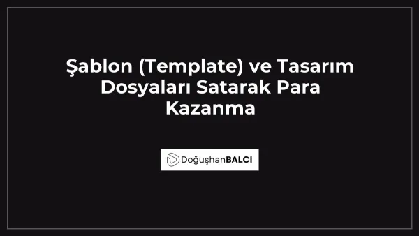 Şablon (Template) ve Tasarım Dosyaları Satarak Para Kazanma
