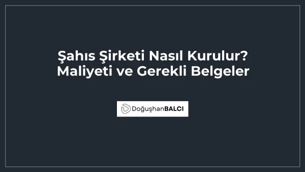 Şahıs Şirketi Nasıl Kurulur? Maliyeti ve Gerekli Belgeler