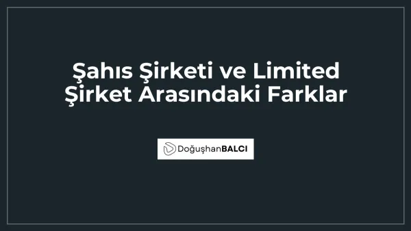 Şahıs Şirketi ve Limited Şirket Arasındaki Farklar