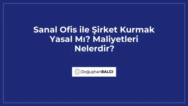 Sanal Ofis ile Şirket Kurmak Yasal Mı? Maliyetleri Nelerdir?
