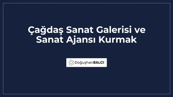 Çağdaş Sanat Galerisi ve Sanat Ajansı Kurmak