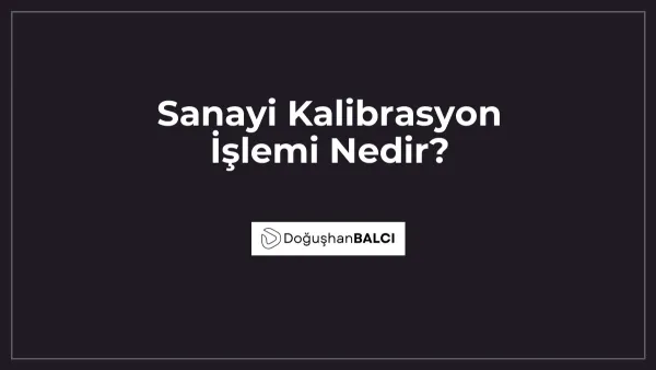 Sanayi Kalibrasyon İşlemi Nedir?