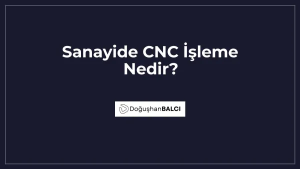 Sanayide CNC İşleme Nedir?
