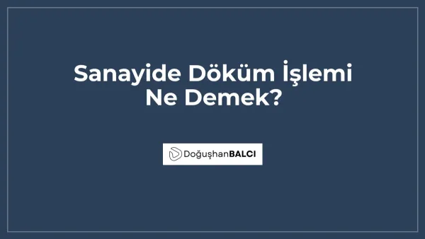 Sanayide Döküm İşlemi Ne Demek?