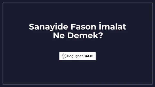 Sanayide Fason İmalat Ne Demek?