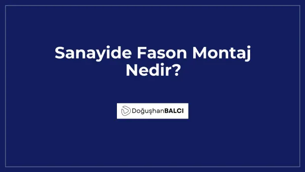 Sanayide Fason Montaj Nedir?