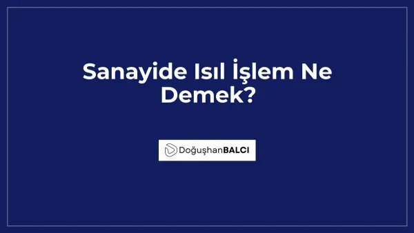 Sanayide Isıl İşlem Ne Demek?