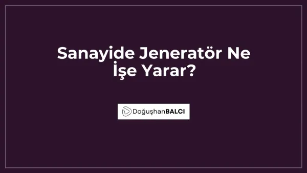 Sanayide Jeneratör Ne İşe Yarar?
