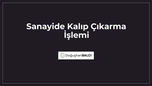 Sanayide Kalıp Çıkarma İşlemi