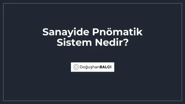 Sanayide Pnömatik Sistem Nedir?