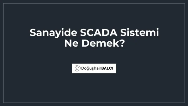 Sanayide SCADA Sistemi Ne Demek?
