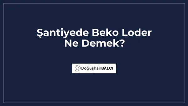 Şantiyede Beko Loder Ne Demek?