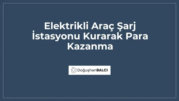 Elektrikli Araç Şarj İstasyonu Kurarak Para Kazanma