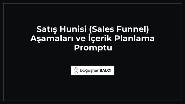 Satış Hunisi (Sales Funnel) Aşamaları ve İçerik Planlama Promptu