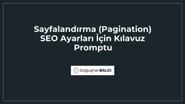 Sayfalandırma (Pagination) SEO Ayarları İçin Kılavuz Promptu