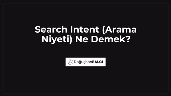 Search Intent (Arama Niyeti) Ne Demek?