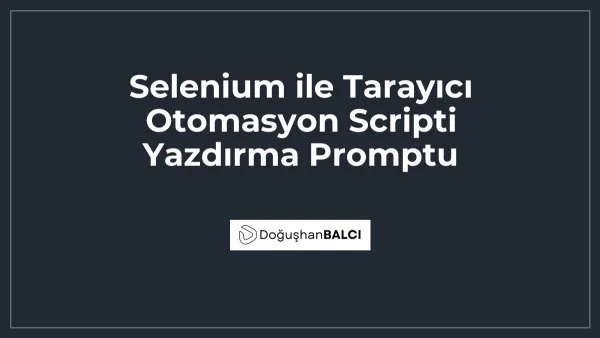 Selenium ile Tarayıcı Otomasyon Scripti Yazdırma Promptu
