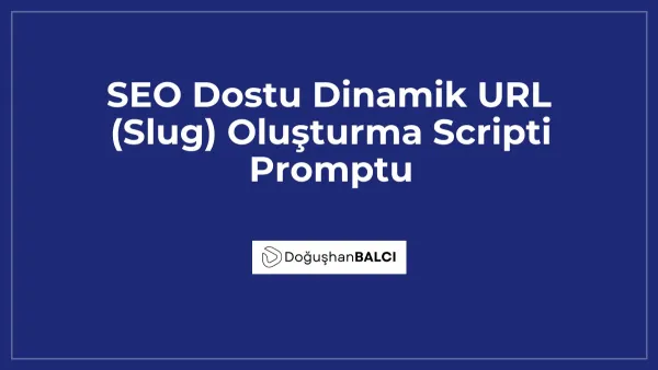 SEO Dostu Dinamik URL (Slug) Oluşturma Scripti Promptu