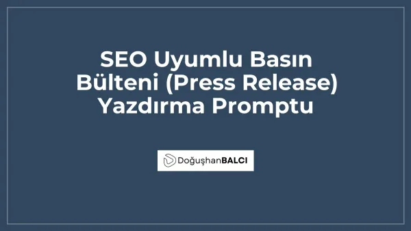 SEO Uyumlu Basın Bülteni (Press Release) Yazdırma Promptu