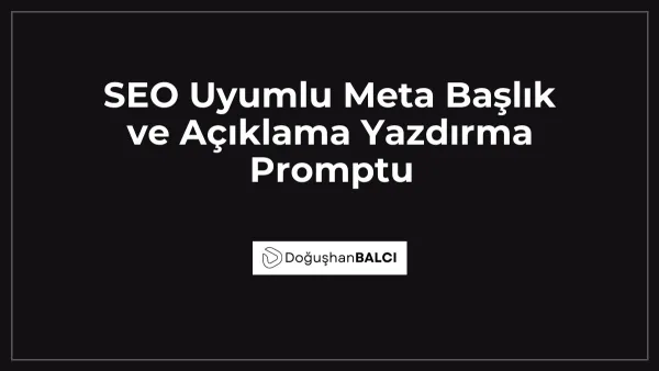 SEO Uyumlu Meta Başlık ve Açıklama Yazdırma Promptu
