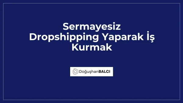Sermayesiz Dropshipping Yaparak İş Kurmak