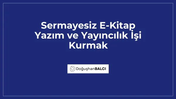 Sermayesiz E-Kitap Yazım ve Yayıncılık İşi Kurmak