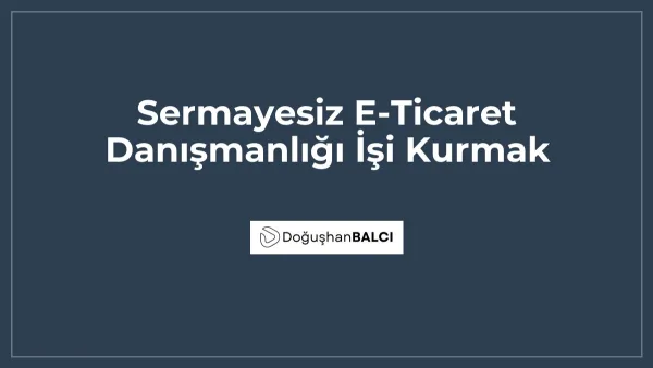 Sermayesiz E-Ticaret Danışmanlığı İşi Kurmak